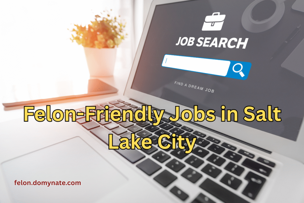 Felon-Friendly Jobs in Salt Lake City